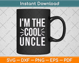 I'm The Cool Uncle Gift Funny Svg Design Cricut Printable Cutting Files
