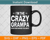 I'm The Crazy Grampa Grandpa Fathers Day Svg Png Dxf Digital Cutting File