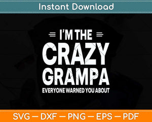 I'm The Crazy Grampa Grandpa Fathers Day Svg Png Dxf Digital Cutting File