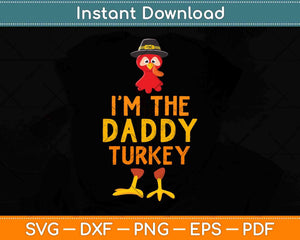 I'm The Daddy Turkey Matching Thanksgiving Family Svg Design