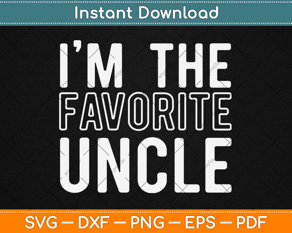 I'm The Favorite Uncle Funny Quotes Family Svg Design Cricut Printable Cutting Files