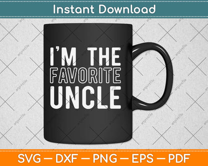 I'm The Favorite Uncle Funny Quotes Family Svg Design Cricut Printable Cutting Files