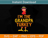 I'm The Grandpa Turkey Matching Thanksgiving Family Svg Design