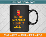 I'm The Grandpa Turkey Matching Thanksgiving Family Svg Design