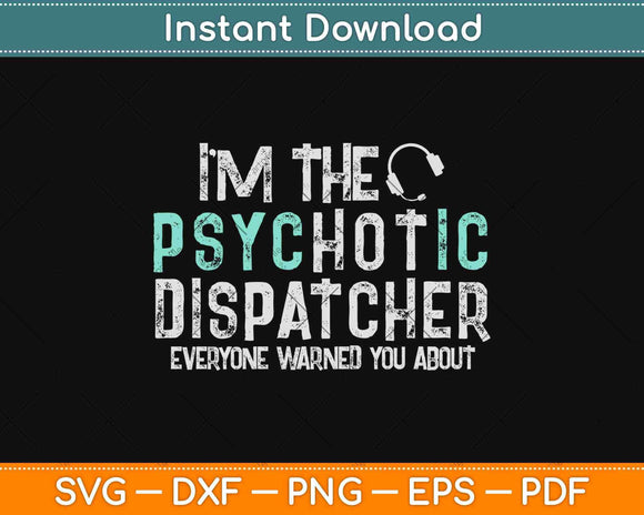 I'm The Hot Psychotic Dispatcher Warning Funny Dispatch Svg Design