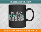 I'm The Hot Psychotic Dispatcher Warning Funny Dispatch Svg Design