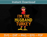 I'm The Husband Turkey Matching Thanksgiving Family Svg Design