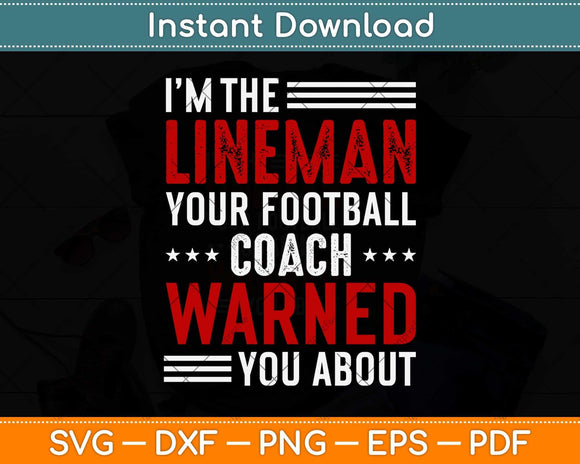 I’m The Lineman Your Football Warned You About Svg Design Cutting File