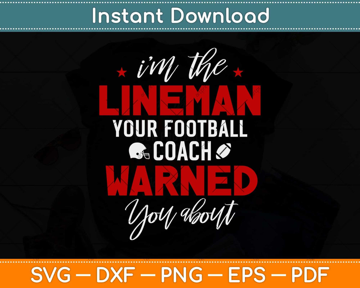 I’m The Lineman Your Football Warned You About Svg Png Dxf Digital Cutting File
