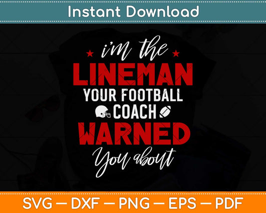 I’m The Lineman Your Football Warned You About Svg Png Dxf Digital Cutting File