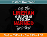 I’m The Lineman Your Football Warned You About Svg Png Dxf Digital Cutting File