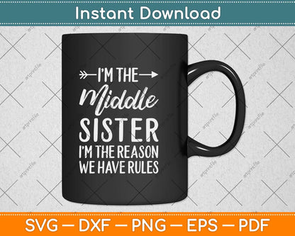 I'm The Middle Sister I Am Reason We Have Rules Svg Png Dxf Digital Cutting File