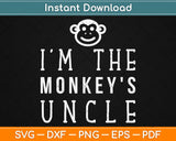 I'm The Monkey's Uncle Svg Design Cricut Printable Cutting Files