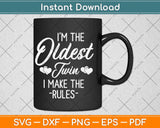 I'm The Oldest Twin I Make The Rules Svg Png Dxf Digital Cutting File