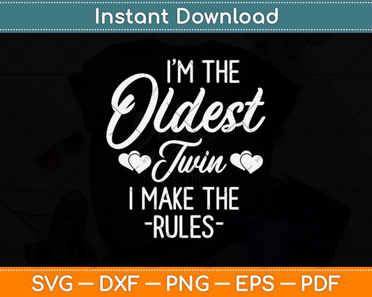 I'm The Oldest Twin I Make The Rules Svg Png Dxf Digital Cutting File