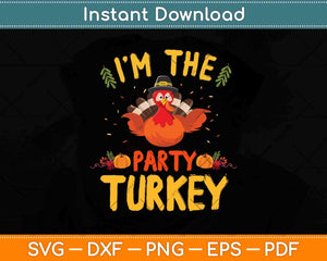 I’m The Party Turkey Matching Family Group Thanksgiving Svg Design