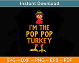 I’m The Pop Pop Turkey Matching Family Funny Thanksgiving Svg Design