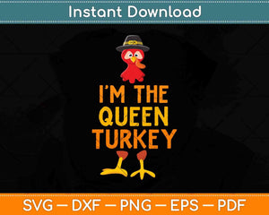 I'm The Queen Turkey Matching Thanksgiving Family Svg Design