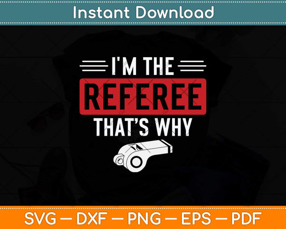 I'm The Referee That’s Why Svg Design Digital Cutting File