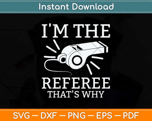 I'm The Referee That’s Why Svg Png Dxf Digital Cutting File