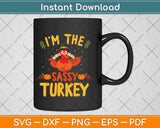 I'm The Sassy Turkey Family Matching Thanksgiving Svg Design