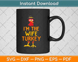 I'm The Wife Turkey Matching Thanksgiving Family Svg Design