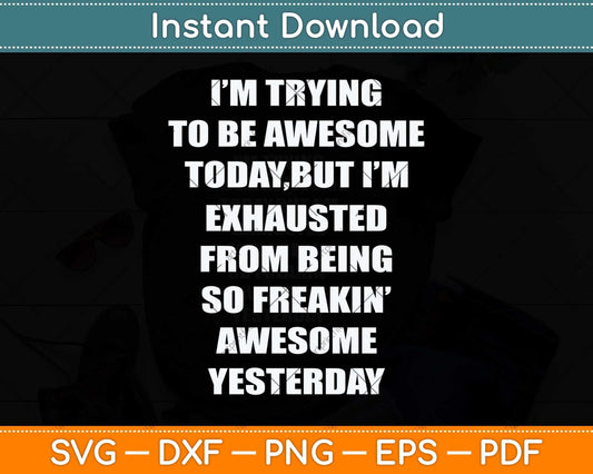 I'm Trying Today but I'm Exhausted from Being so Freakin Svg Cutting File