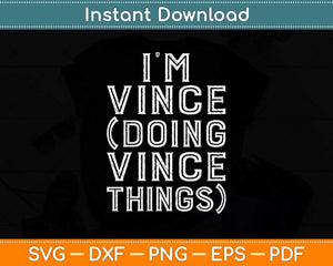 I'm Vince Doing Vince Things Family Reunion First Name Svg Design