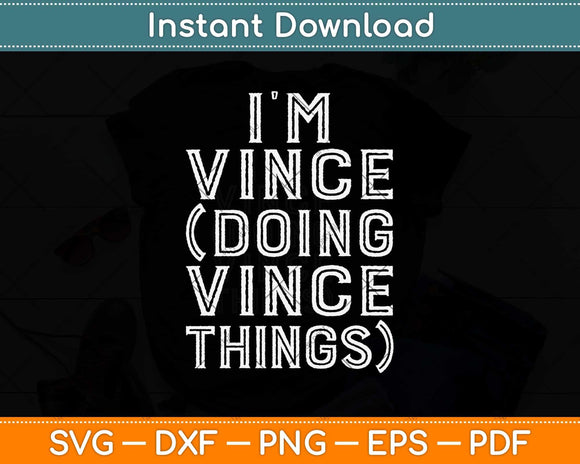I'm Vince Doing Vince Things Family Reunion First Name Svg Design