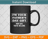 I'm Your Father's Day Gift Funny Father's Day Svg Png Dxf Digital Cutting File