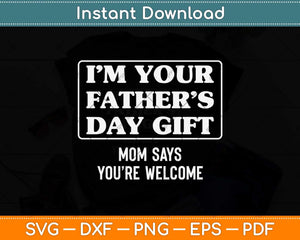 I'm Your Father's Day Gift Funny Father's Day Svg Png Dxf Digital Cutting File