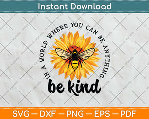 In A World Where You Be Anything Be Kind Sunflower Bee Svg Png Dxf Cutting File