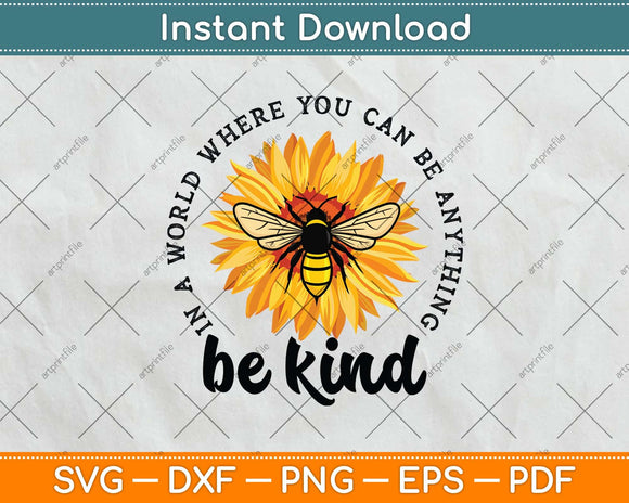 In A World Where You Be Anything Be Kind Sunflower Bee Svg Png Dxf Cutting File