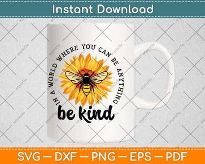 In A World Where You Be Anything Be Kind Sunflower Bee Svg Png Dxf Cutting File