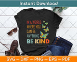 In A World Where You Can Be Anything Be Kind Butterfly Svg Png Dxf Digital Cutting File