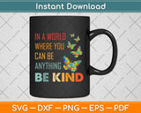 In A World Where You Can Be Anything Be Kind Butterfly Svg Png Dxf Digital Cutting File