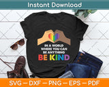 In A World Where You Can Be Anything Be Kind Gay Pride LGBT Svg Png Dxf Cutting File