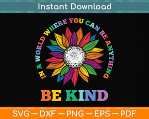 In A World Where You Can Be Anything BE KIND LGBT Rainbow Svg Png Dxf Cutting File