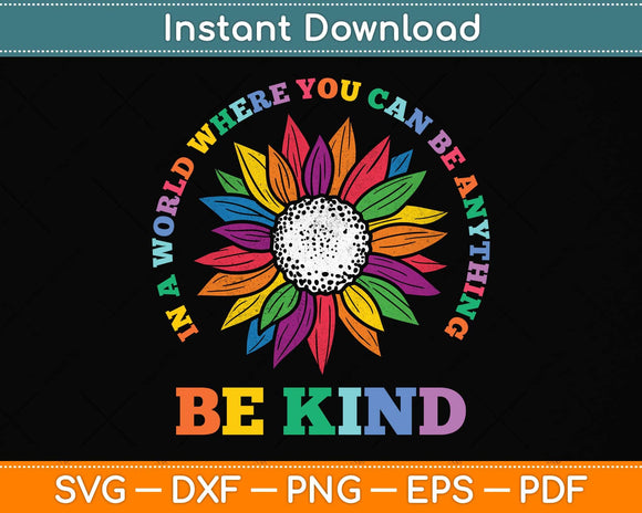 In A World Where You Can Be Anything BE KIND LGBT Rainbow Svg Png Dxf Cutting File