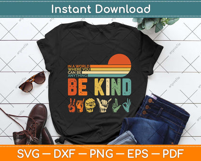 In A World Where You Can Be Anything Be Kind Sign Language Svg Png Dxf Cutting File