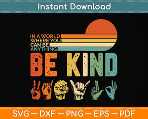 In A World Where You Can Be Anything Be Kind Sign Language Svg Png Dxf Cutting File