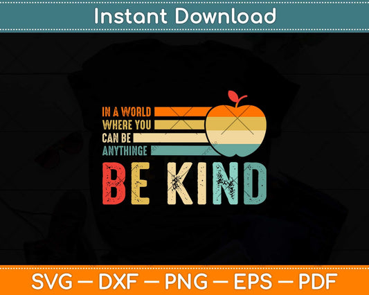 In A World Where You Can Be Anything Be Kind Teacher Svg Png Dxf Cutting File