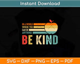 In A World Where You Can Be Anything Be Kind Teacher Svg Png Dxf Cutting File