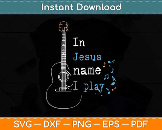 In Jesus Name i Play Guitar Christian Vintage Guitar Player Svg Png Dxf Cutting File
