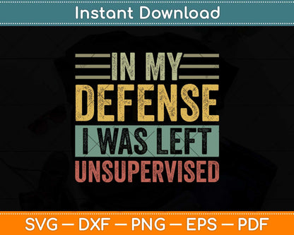In My Defense I Was Left Unsupervised Funny Retro Vintage Svg Png Dxf Cutting File