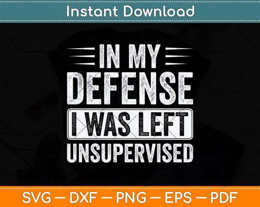 In My Defense I Was Left Unsupervised Funny Retro Vintage Svg Png Dxf Cutting File