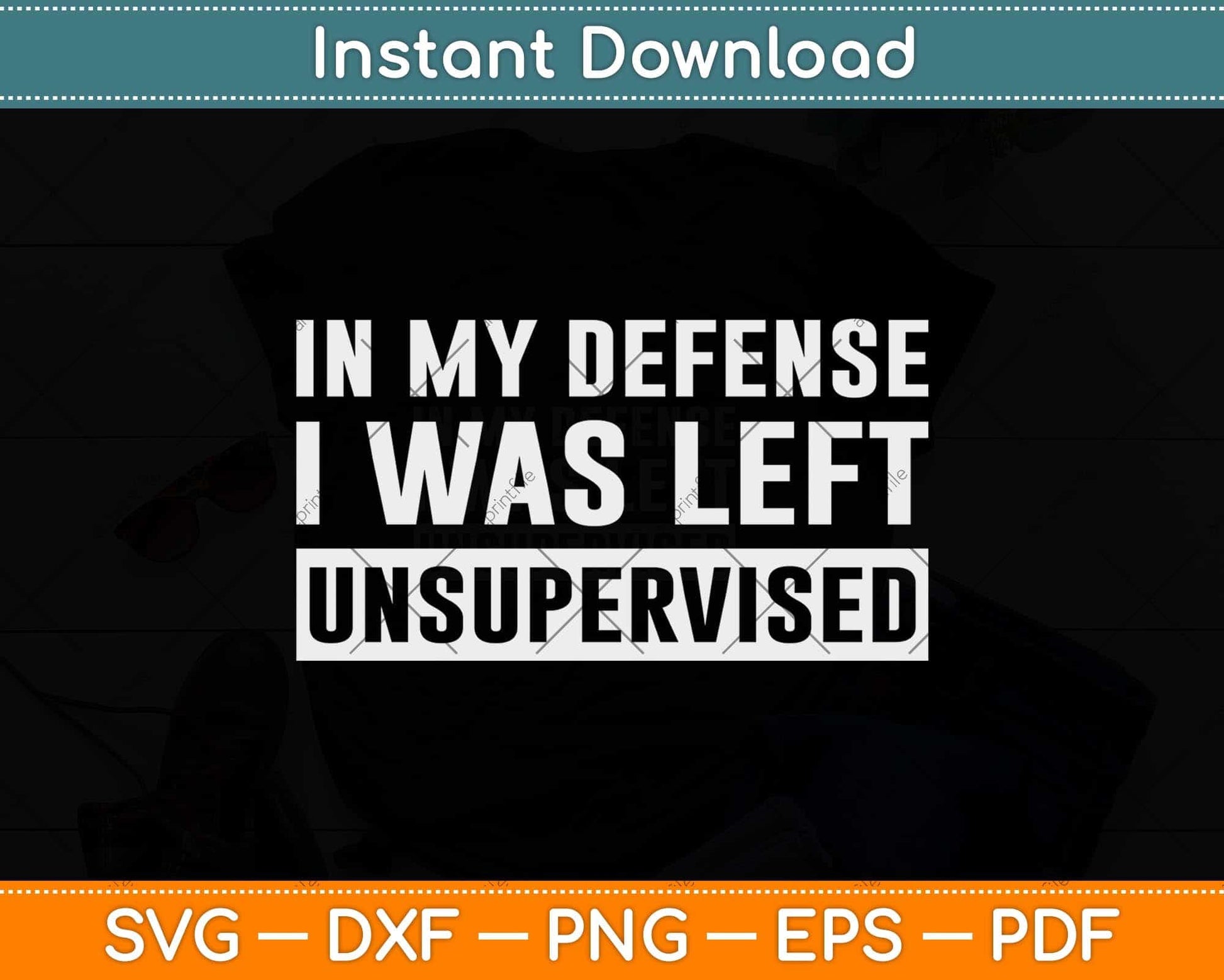 In My Defense I Was Left Unsupervised Funny Svg Png Dxf Digital Cutting File
