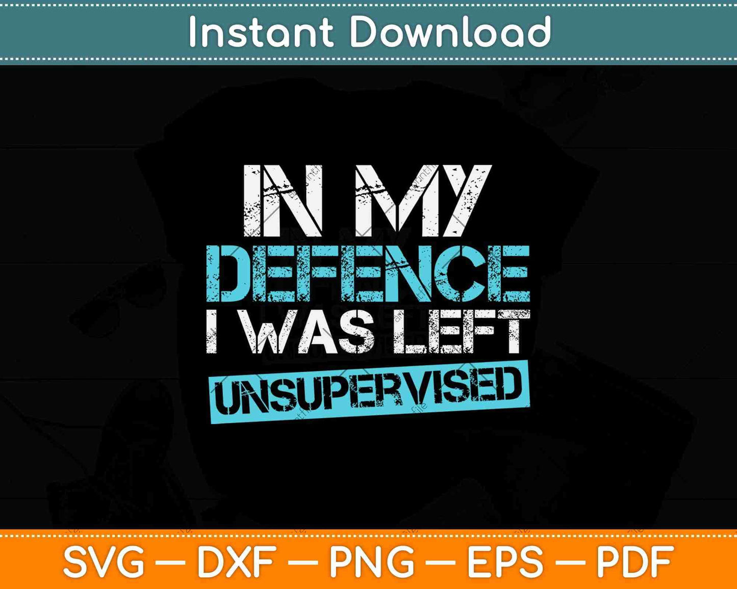 In My Defense I Was Left Unsupervised Svg Png Dxf Digital Cutting File