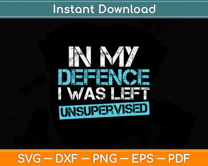 In My Defense I Was Left Unsupervised Svg Png Dxf Digital Cutting File