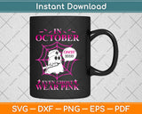 In October Even Ghost Wear Pink Breast Cancer Awareness Svg Png Dxf Eps Cutting File